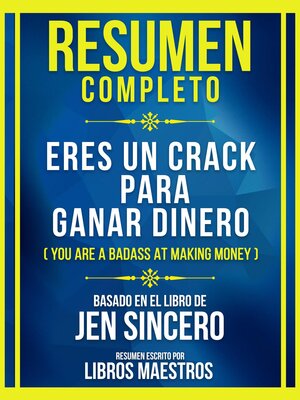 cover image of Resumen Completo--Eres Un Crack Para Ganar Dinero (You Are a Badass At Making Money)--Basado En El Libro De Jen Sincero